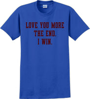 
              Love you more The end I win - Valentine's Day Shirts - V-Day shirts
            