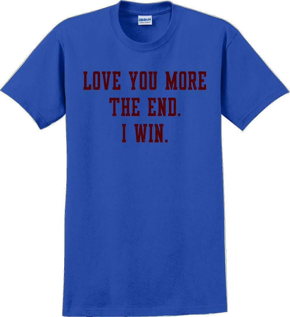 Love you more The end I win - Valentine's Day Shirts - V-Day shirts
