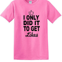Social Media - I Only Did it to Get Likes - Fun shirt - T-shirt TSM07