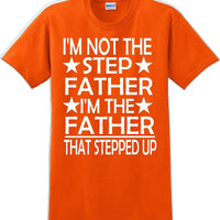 I'm not the step Father I'm the Father that stepped up Father's day T-Shirt