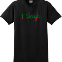 I Sleigh - Christmas Day T-Shirt -12 color choices