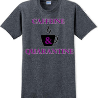 Caffeine & Quarantine - Funny Humor T-Shirt  JC