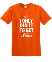 
              Social Media - I Only Did it to Get Likes - Fun shirt - T-shirt TSM07
            