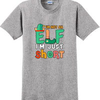 I'm not and Elf I'm just short - Christmas Day T-Shirt -12 color choices