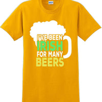 I've been Irish for many Beer's  - St. Patrick's Day T-Shirt