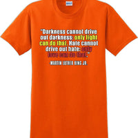 Darkness cannot drive out darkness - Martin Luther King Jr -  MLK Shirt
