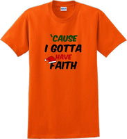 
              Cause I gotta have Faith - Christmas Day T-Shirt -12 color choices
            