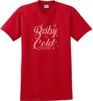 
              Baby it's cold outside - Christmas Day T-Shirt -12 color choices
            
