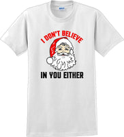
              I don't believe in you either - Christmas Day T-Shirt - 12 color choices
            