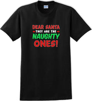 
              Dear Santa -they are the- Naughty ones - Christmas Day T-Shirt -12 color choices
            