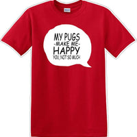 Pugs make me happy - you not much - Dog- Novelty T-shirt