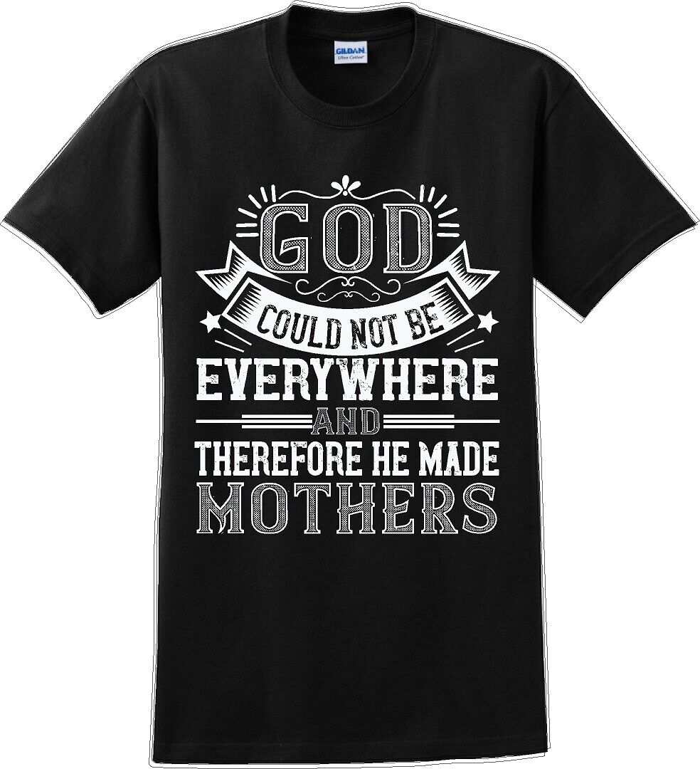 God could not be everywhere and therefore made Mothers  - Mother's Day TShirt