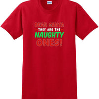 Dear Santa -they are the- Naughty ones - Christmas Day T-Shirt -12 color choices