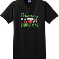 Dreaming of a white or red christmas - Christmas Day T-Shirt -12 color choices