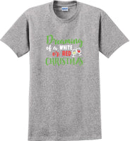 
              Dreaming of a white or red christmas - Christmas Day T-Shirt -12 color choices
            