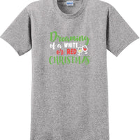 Dreaming of a white or red christmas - Christmas Day T-Shirt -12 color choices