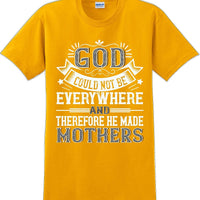 God could not be everywhere and therefore made Mothers  - Mother's Day TShirt