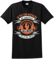 
              In the end Mothers are always right - Mother's Day TShirt
            