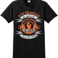 In the end Mothers are always right - Mother's Day TShirt