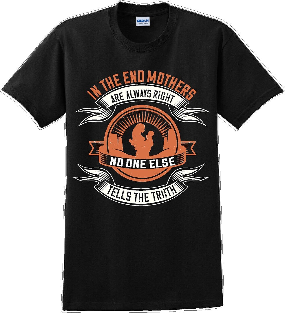 In the end Mothers are always right - Mother's Day TShirt