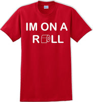 
              I'm on a ROLL - Funny Humor T-Shirt  JC
            