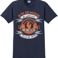In the end Mothers are always right - Mother's Day TShirt
