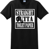 Straight outta Toilet Paper funny shirt -13 color choices