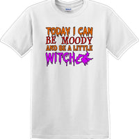 TODAY I CAN BE MOODY AND A LITTLE WITCH - Halloween - Novelty T-shirt