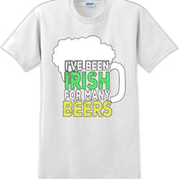 I've been Irish for many Beer's  - St. Patrick's Day T-Shirt
