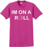 
              I'm on a ROLL - Funny Humor T-Shirt  JC
            