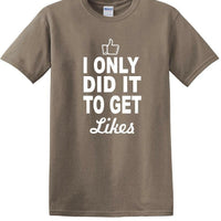 Social Media - I Only Did it to Get Likes - Fun shirt - T-shirt TSM07