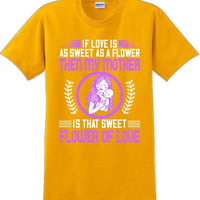 If Love is as sweet as a flower then my Mother is sweet  - Mother's Day TShirt
