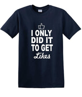 
              Social Media - I Only Did it to Get Likes - Fun shirt - T-shirt TSM07
            