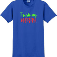 Freaking Merry - Christmas Day T-Shirt -10 color choices