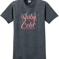 Baby it's cold outside - Christmas Day T-Shirt -12 color choices