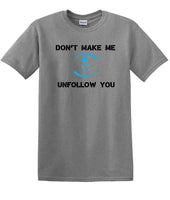 
              Don't Make Me Unfollow You - Social Media shirt - T-shirt TSM05
            