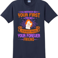 A Mother is your first friend  - Mother's Day TShirt
