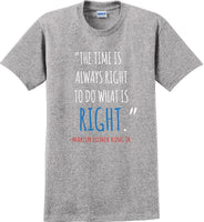 
              The time is always right to do what is right - Martin Luther King Jr - MLK Shirt
            