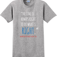 The time is always right to do what is right - Martin Luther King Jr - MLK Shirt