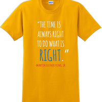 The time is always right to do what is right - Martin Luther King Jr - MLK Shirt