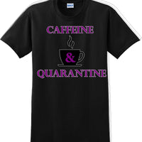 Caffeine & Quarantine - Funny Humor T-Shirt  JC
