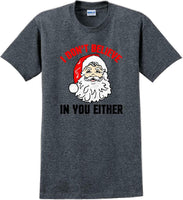 
              I don't believe in you either - Christmas Day T-Shirt - 12 color choices
            