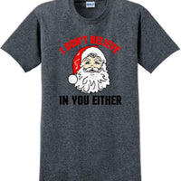 I don't believe in you either - Christmas Day T-Shirt - 12 color choices