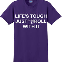 Life's tough just roll with it - Funny Humor T-Shirt  JC