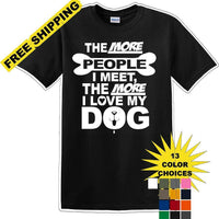 The more people I meet the more I like Dog- Novelty T-shirt