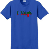 I Sleigh - Christmas Day T-Shirt -12 color choices
