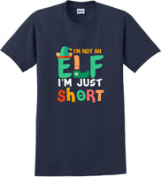 
              I'm not and Elf I'm just short - Christmas Day T-Shirt -12 color choices
            