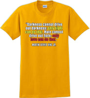 
              Darkness cannot drive out darkness - Martin Luther King Jr -  MLK Shirt
            