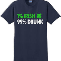 1% Irish 99% Drunk - St. Patrick's Day  T-Shirt -12 color choices