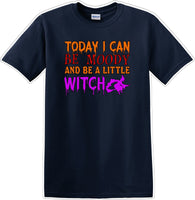 
              TODAY I CAN BE MOODY AND A LITTLE WITCH - Halloween - Novelty T-shirt
            